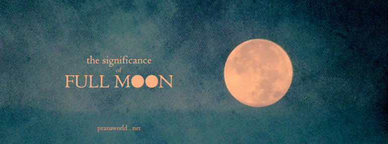 The Significance Of Full Moon Prana World