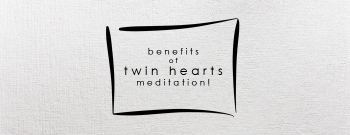Benefits of Twin Hearts Meditation