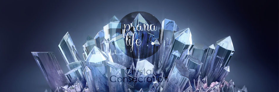 Prana Life Crystal Consecration Services